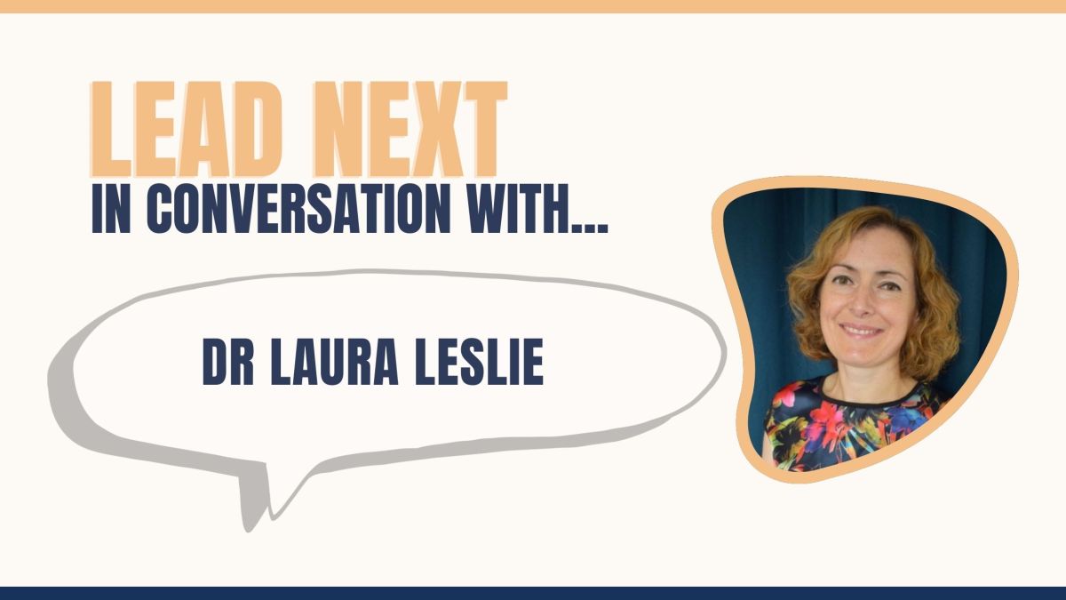 Lead Next: In Conversation with… Dr Laura&nbsp;Leslie